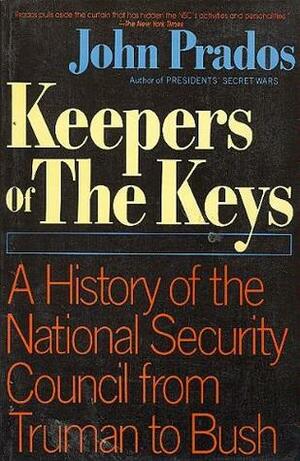 Keepers of the Keys: A History of the National Security Council from Truman to Bush by John Prados