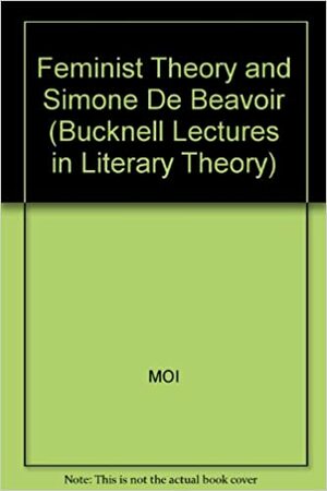 Feminist Theory & Simone De Beauvoir by Toril Moi