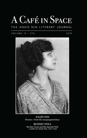 A Cafe in Space: The Anais Nin Literary Journal, Volume 15 by Paul Herron, Anaïs Nin
