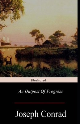 An Outpost of Progress Illustrated by Joseph Conrad