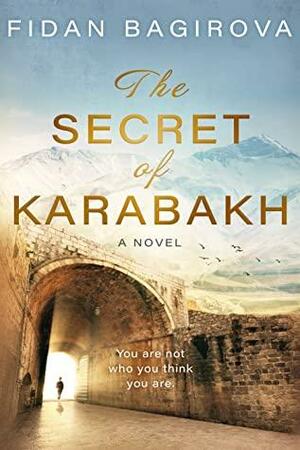 The Secret of Karabakh by Fidan Bagirova, Fidan Bagirova