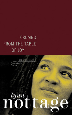 Crumbs from the Table of Joy and Other Plays by Lynn Nottage