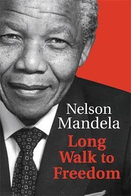 Long Walk to Freedom: The Autobiography of Nelson Mandela by Nelson Mandela