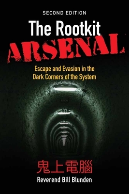 The Rootkit Arsenal: Escape and Evasion in the Dark Corners of the System by Bill Blunden