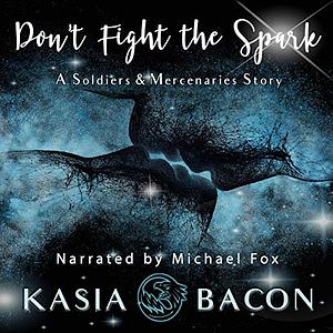 Don't Fight the Spark by Kasia Bacon