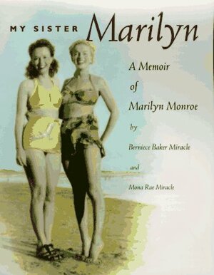 My Sister Marilyn: A Memoir of Marilyn Monroe by Berniece Baker Miracle