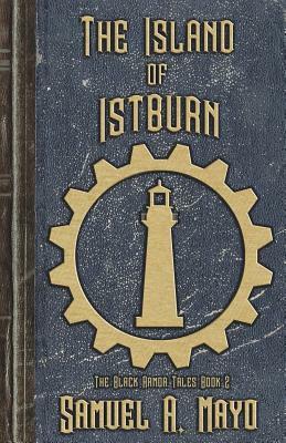 The Island of Istburn: Book 2 of the Black Armor Tales by Samuel A. Mayo