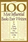 The 100 Most Influential Books Ever Written: The History of Thought from Ancient Times to Today by Martin Seymour-Smith