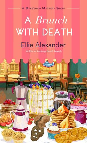 A Brunch With Death: A Bakeshop Mystery Short Collaboration by Ellie Alexander, Ellie Alexander