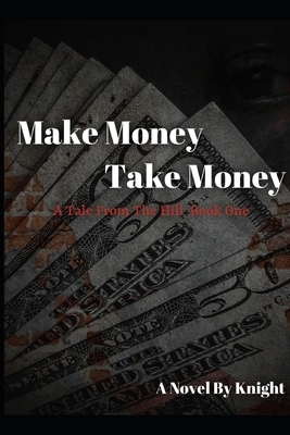Make Money, Take Money: A Tale From The Hill by Knight, Anthony Knight
