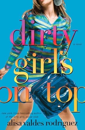 Dirty Girls on Top by Alisa Valdes, Alisa Valdes-Rodriguez