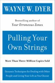 Pulling Your Own Strings: Dynamic Techniques for Dealing with Other People and Living Your Life As You Choose by Wayne W. Dyer