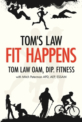 Tom's Law: Fit Happens: Spend Time on Health, Save Money on Illness by Tom Law