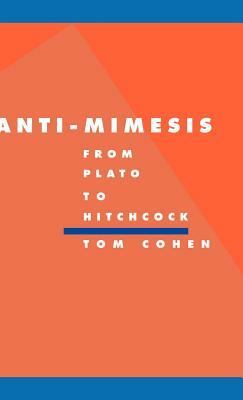 Anti-Mimesis from Plato to Hitchcock by Tom Cohen