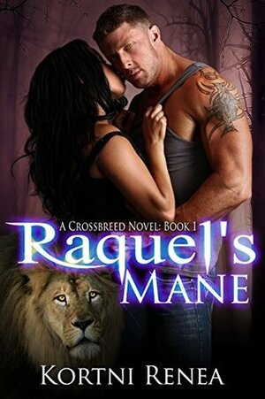 Raquel's Mane (CrossBreed #1) by Kortni Renea