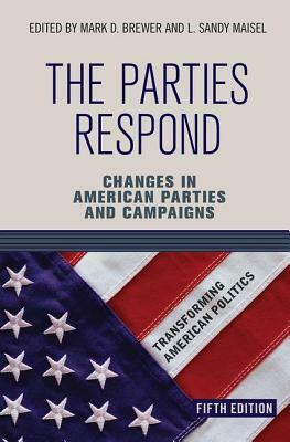 The Parties Respond: Changes in American Parties and Campaigns by Mark D. Brewer