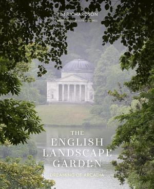 The English Landscape Garden: Dreaming of Arcadia by Tim Richardson