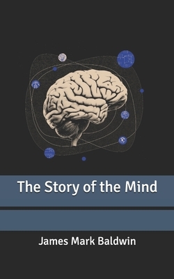 The Story of the Mind by James Mark Baldwin