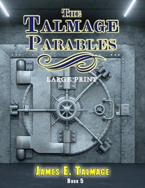 The Talmage Parables - Large Print by James E. Talmage