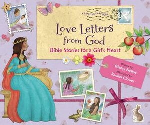 Love Letters from God: Bible Stories for a Girl's Heart by Glenys Nellist, Rachel Clowes