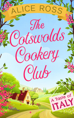 The Cotswolds Cookery Club: A Taste of Italy by Alice Ross