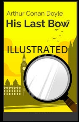 His Last Bow Illustrated by Arthur Conan Doyle