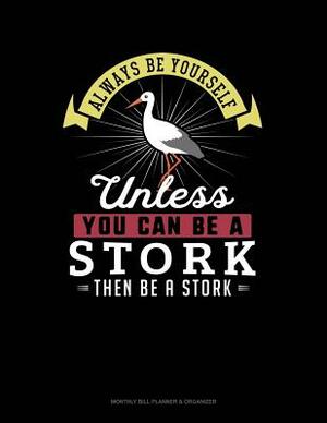 Always Be Yourself Unless You Can Be a Stork Then Be a Stork: 6 Columns Columnar Pad by Blue Cloud Novelty