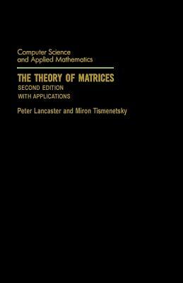 The Theory of Matrices: With Applications by Peter Lancaster, Miron Tismenetsky