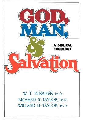 God, Man, & Salvation by Willard H. Taylor, W. T. Purkiser, Richard S. Taylor