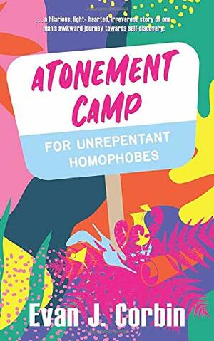 Atonement Camp for Unrepentant Homophobes by Evan J. Corbin