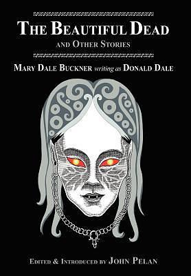 The Beautiful Dead and Other Stories by Donald Dale