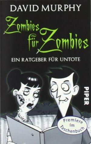 Zombies für Zombies: Ein Ratgeber für Untote by David Murphy, Irene Holicki