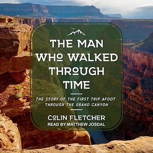 The Man Who Walked Through Time by Colin Fletcher