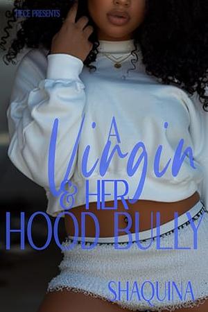 A Virgin and Her Hood Bully by Shaquina