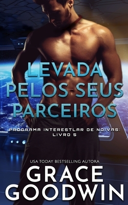 Levada pelos seus parceiros by Grace Goodwin