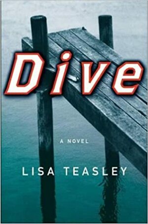 Dive: A Novel by Lisa Teasley