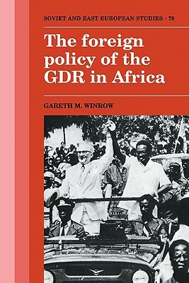 The Foreign Policy of the Gdr in Africa by Gareth M. Winrow