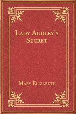 Lady Audley's Secret by Mary Elizabeth Braddon