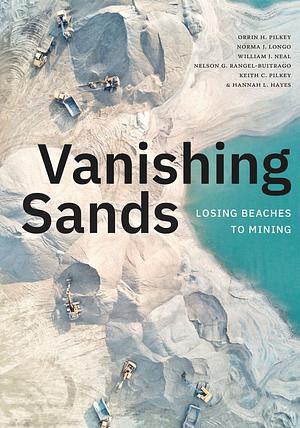 Vanishing Sands: Losing Beaches to Mining by Hannah L. Smith, Norma J. Longo, Nelson G. Rangel-Buitrago, Keith C. Pilkey, William J. Neal, Orrin H. Pilkey