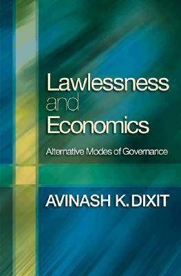 Lawlessness and Economics: Alternative Modes of Governance by Avinash K. Dixit