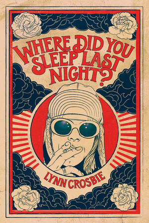 Where Did You Sleep Last Night by Lynn Crosbie
