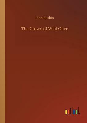 The Crown of Wild Olive by John Ruskin