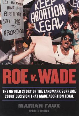 Roe v. Wade: The Untold Story of the Landmark Supreme Court Decision that Made Abortion Legal, Updated Edition by Marian Faux