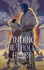Finding the Troll's Heart by Lyonne Riley