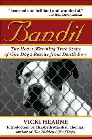 Bandit: The Heart-Warming Story of One Dog's Rescue from Death Row by Vicki Hearne