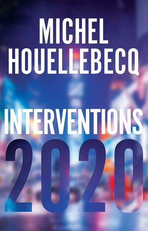 Interventions 2020 by Michel Houellebecq