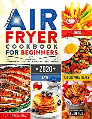 The Complete Air Fryer Cookbook for Beginners #2024: 1001 Affordable, Quick & Easy Air Fryer Recipes for Smart People on a Budget | Fry, Bake, Grill & Roast Most Wanted Family Meals by America's Food Hub, America's Food Hub