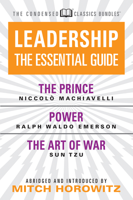 Leadership (Condensed Classics): The Prince; Power; The Art of War: The Prince; Power; The Art of War by Ralph Waldo Emerson, Niccolò Machiavelli