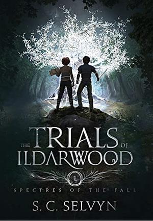 The Trials of Ildarwood: Spectres of the Fall by S.C. Selvyn