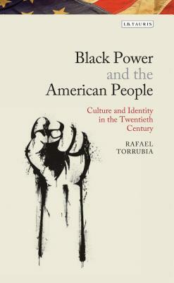 Black Power and the American People: The Cultural Legacy of Black Radicalism by Rafael Torrubia